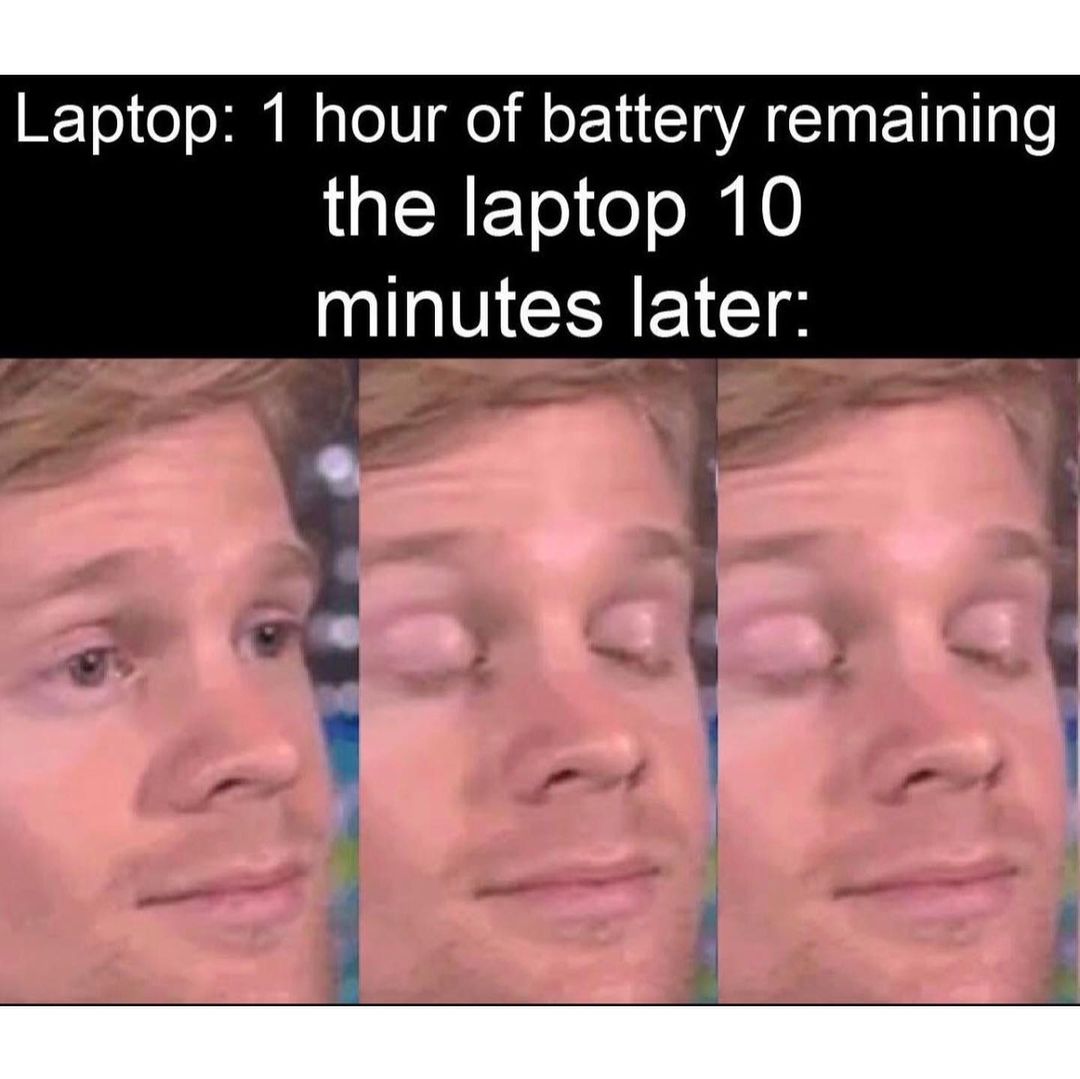 Laptop: 1 hour of battery remaining. The laptop 10 minutes later: