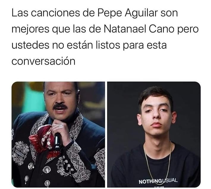Las canciones de Pepe Aguilar son mejores que las de Natanael Cano pero ustedes no están listos para esta conversación.