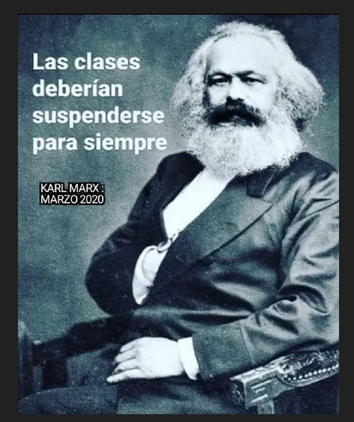 Las clases deberían suspenderse para siempre.  Karl Marx. Marzo 2020.