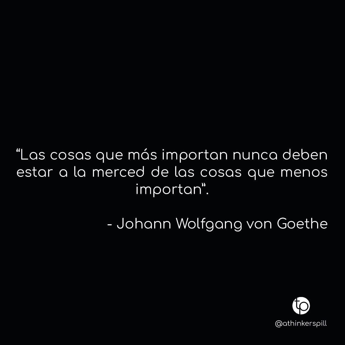 Las cosas que más importan nunca deben estar a la merced de las cosas que menos importan.