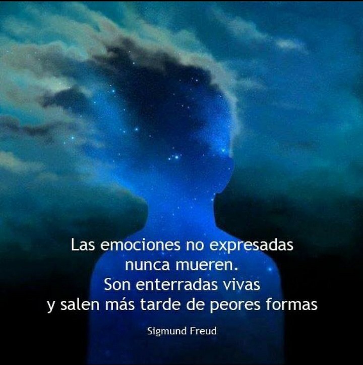 "Las emociones no expresadas nunca mueren. Son enterradas vivas y salen más tarde de peores formas". Sigmund Freud.