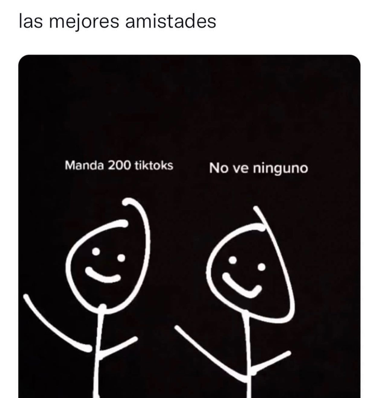 Las mejores amistades. Manda 200 tiktoks. No ve ninguno.