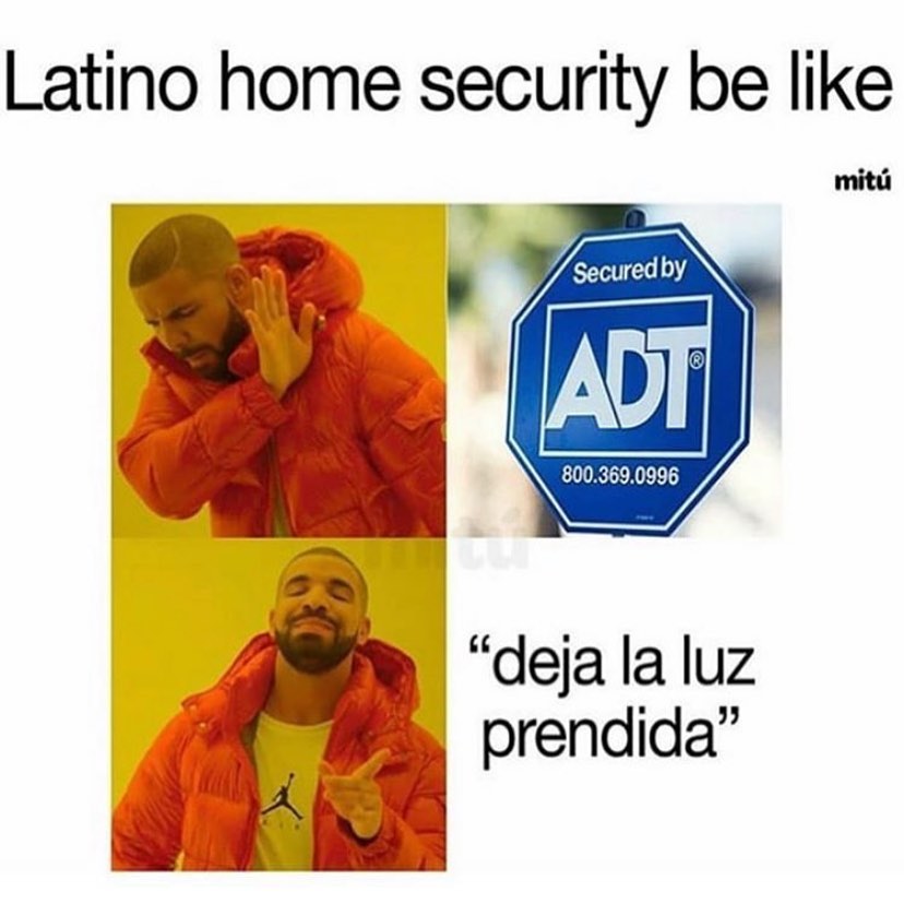 Latino home security be like: "deja la luz prendida".
