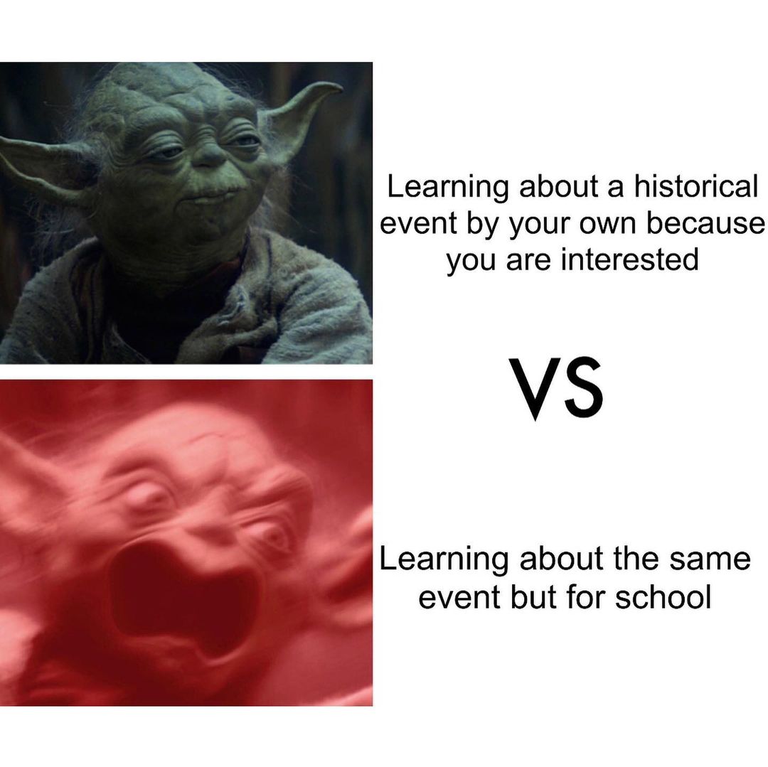 Learning about a historical event by your own because you are interested. vs Learning about the same event but for school.
