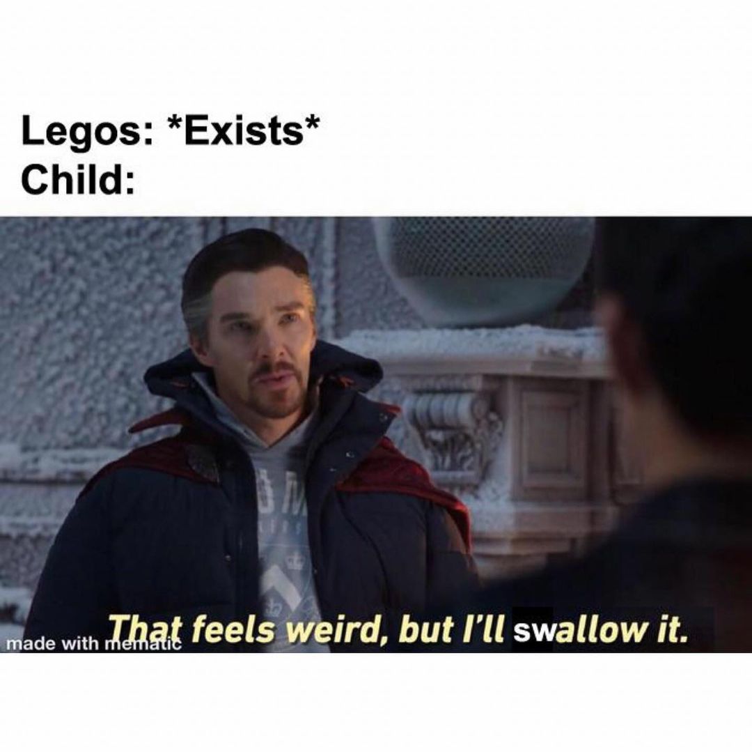 Legos: *Exists* Child: That feels weird, but I'll swallow it.