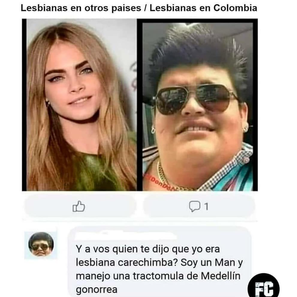Lesbianas en otros países / Lesbianas en Colombia.  Y a vos quien te dijo que yo era lesbiana carechimba? Soy un Man y manejo una tractomula de Medellín gonorrea.