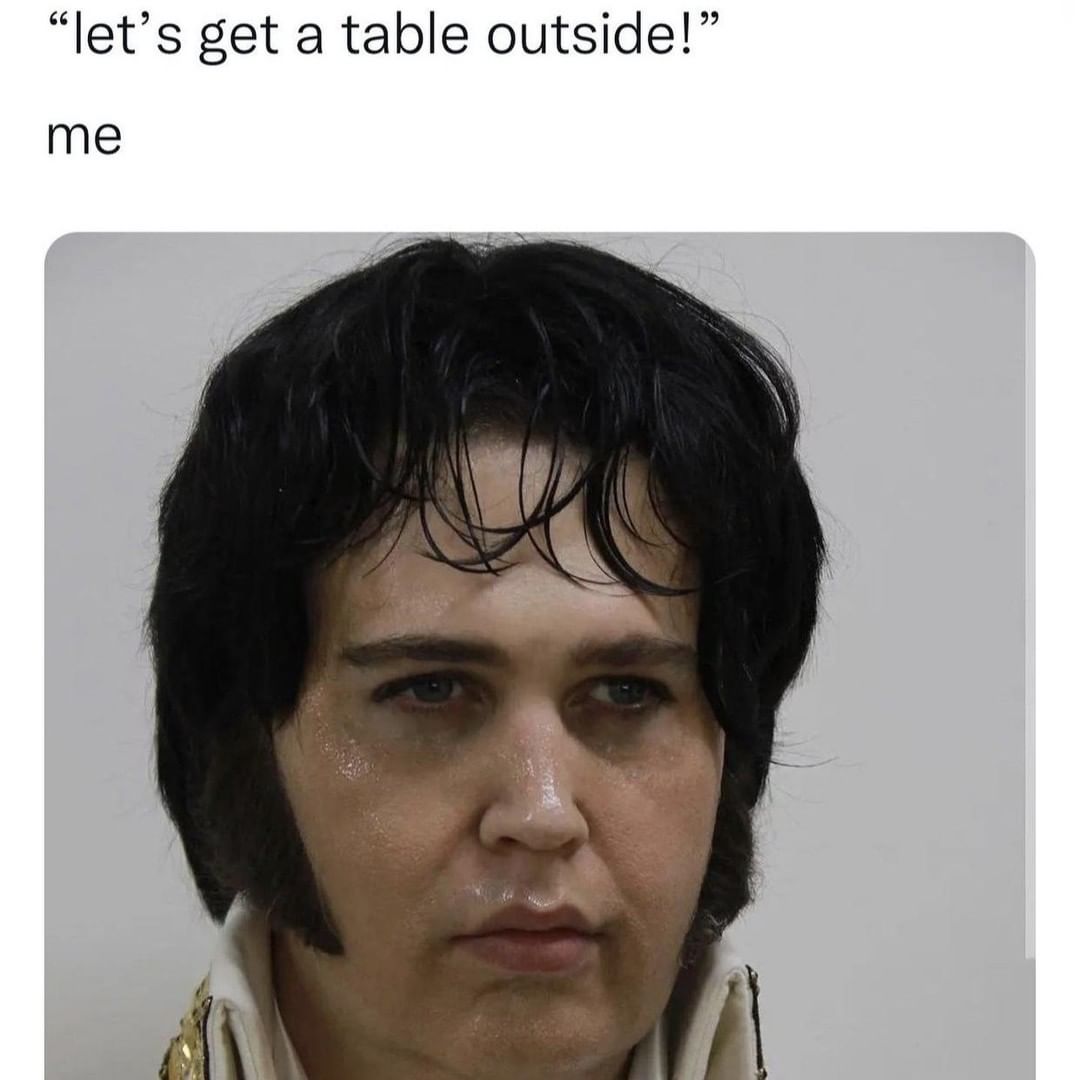 "Let's get a table outside!" Me: