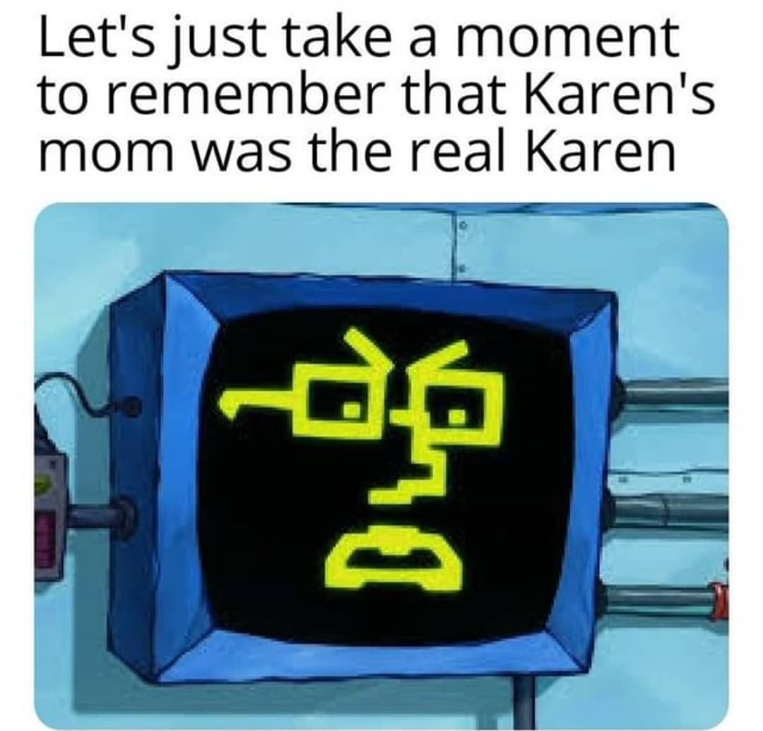 Let's just take a moment to remember that Karen's mom was the real Karen.
