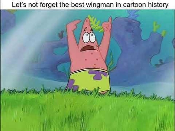 Let's not forget the best wingman in cartoon history.