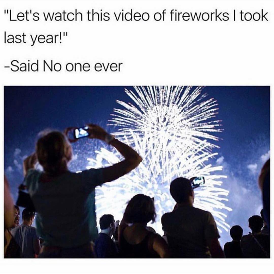 Let's watch this video of fireworks I took last year!