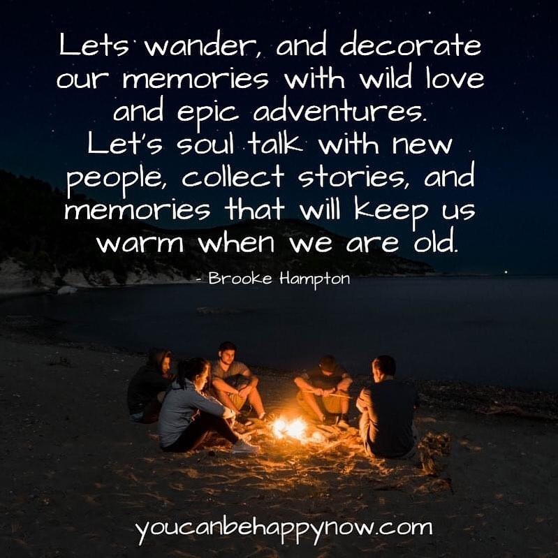 Lets wander, and decorate our memories with wild love and epic adventures. Let's soul talk with new people, collect stories, and memories that will keep us warm when we are old.