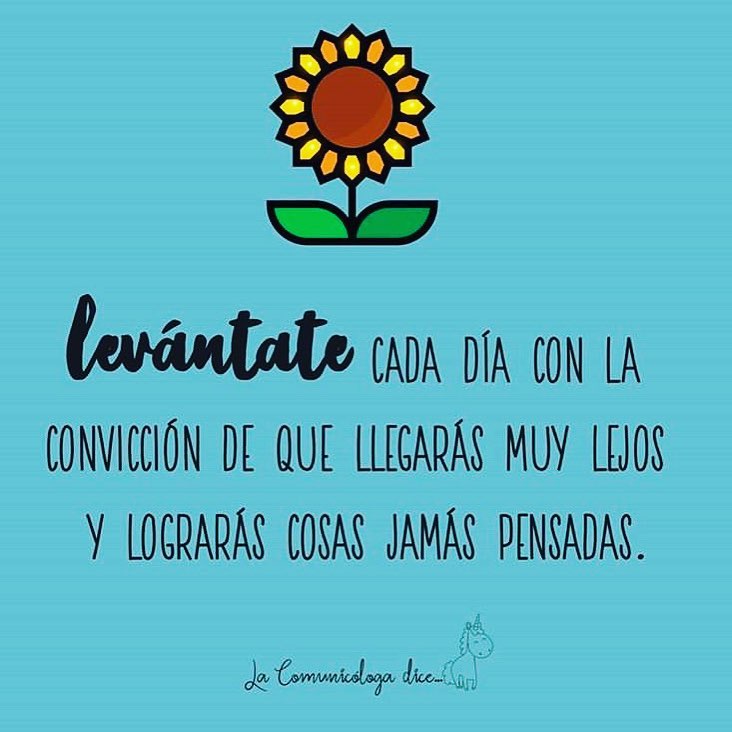 Levántate cada día con la convicción de que llegarás muy lejos y lograrás  cosas jamás pensadas. - Frases