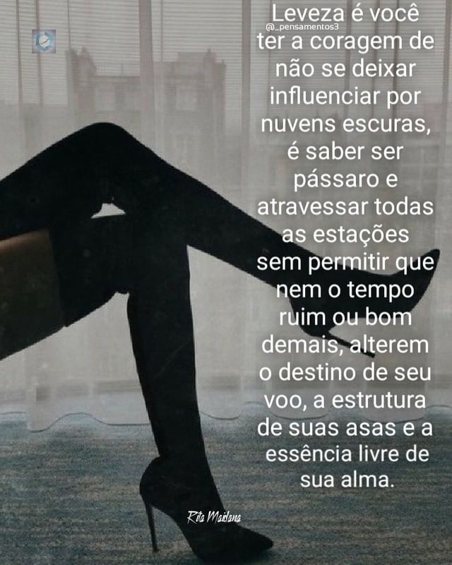 Leveza é você ter a coragem de não se deixar influenciar por nuvens escuras, é saber ser pássaro e travessar todas estações sem permitir que em o tempo ruim o bom demais, alterem o destino de seu voo, a estrutura de suas asas e a essência livre de sua alma.