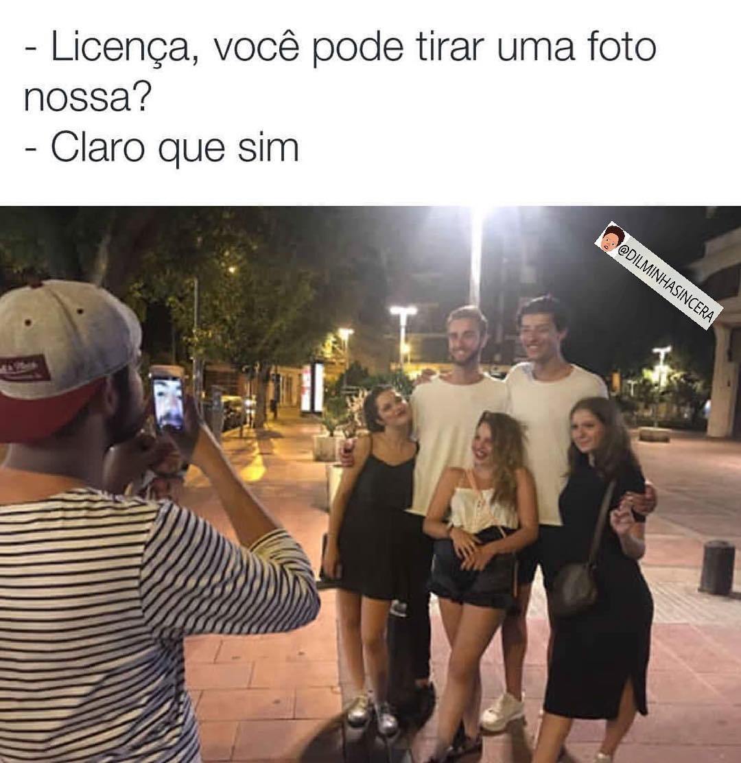 Licença Você Pode Tirar Uma Foto Nossa Claro Que Sim Memes 2273