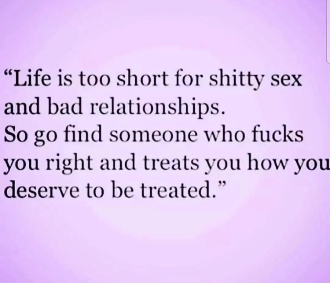 Life is too short for shitty sex and bad relationships. So go find someone who fucks you right and treats you how you deserve to be treated.