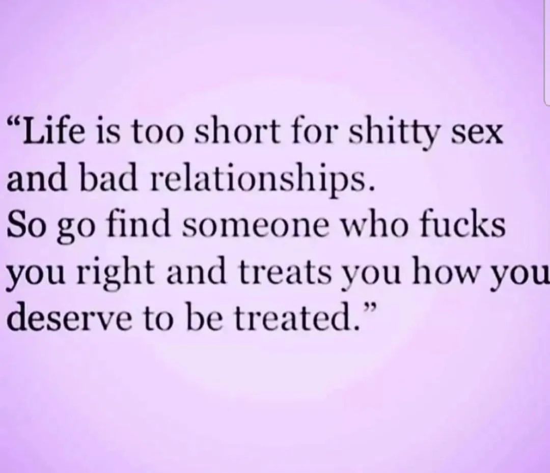 life-is-too-short-for-shitty-sex-and-bad-relationships-so-go-find