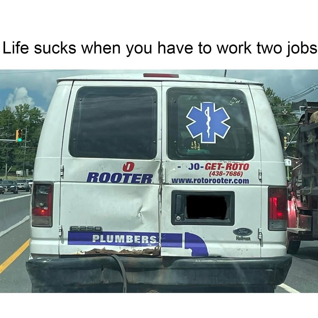 Life sucks when you have to work two jobs.