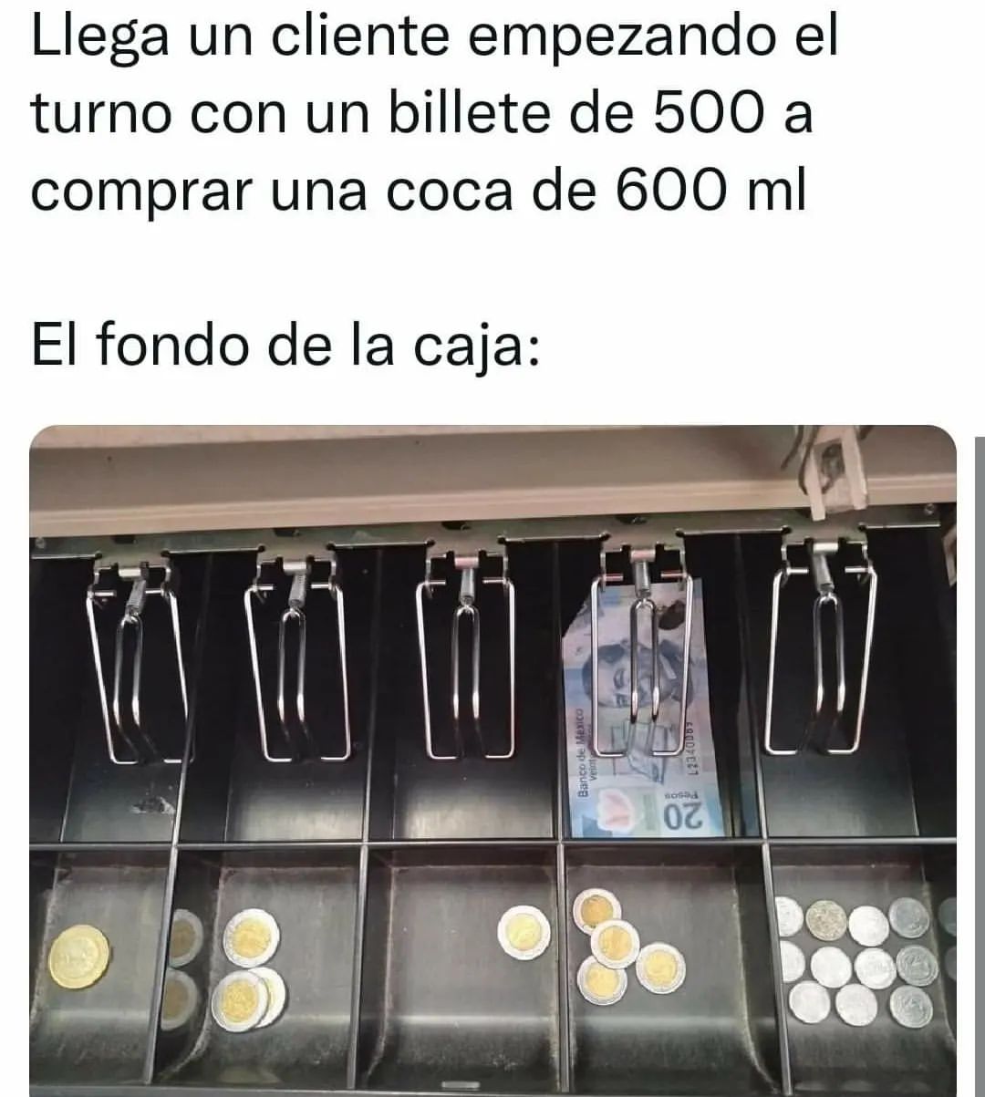 Llega un cliente empezando el turno con un billete de 500 a comprar una coca de 600 ml. El fondo de la caja: