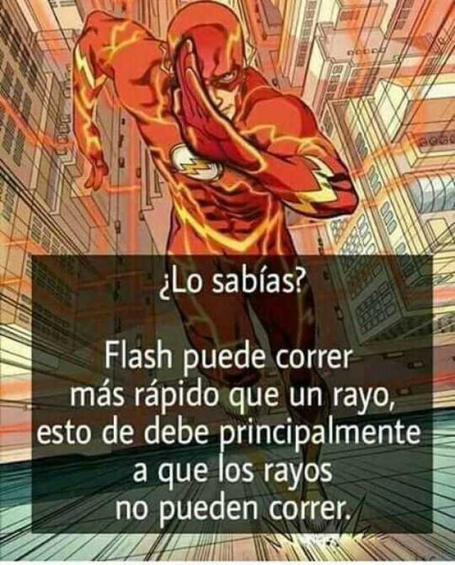 ¿Lo sabías? flash puede correr más rápido que un rayo, esto de debe principalmente a que los rayos no pueden correr.