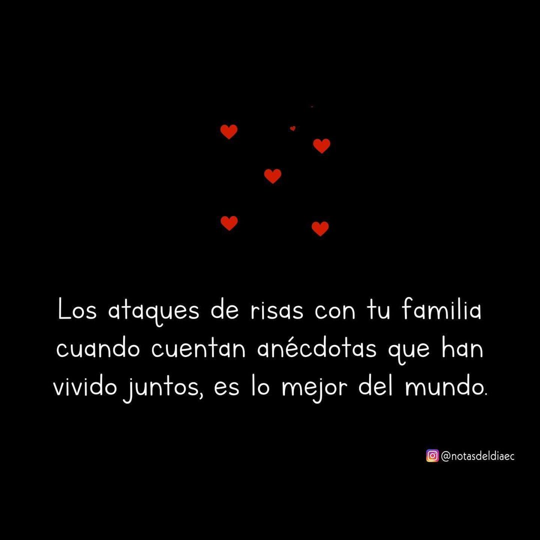 Los ataques de risas con tu familia cuando cuentan anécdotas que han vivido juntos, es lo mejor del mundo.