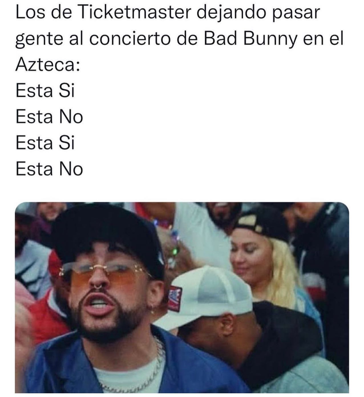 Los de Ticketmaster dejando pasar gente al concierto de Bad Bunny en el Azteca: Esta Si. Esta No. Esta Si. Esta No.