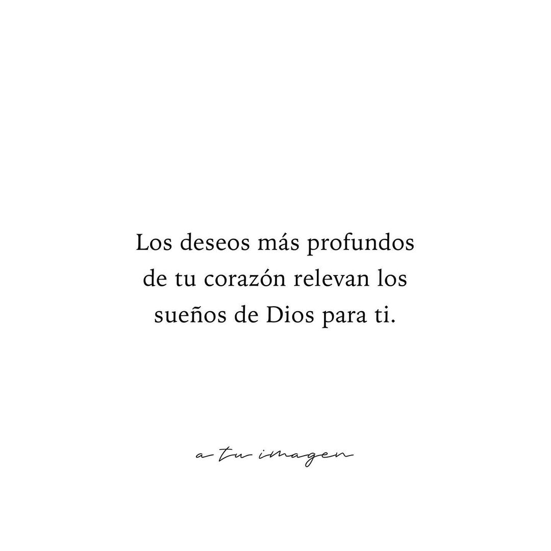 Los deseos más profundos de tu corazón relevan los sueños de Dios para ti.