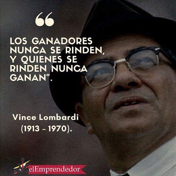 "Los ganadores nunca se rinden, y quienes se rinden nunca ganan". Vince Lombardi (1913-1970)