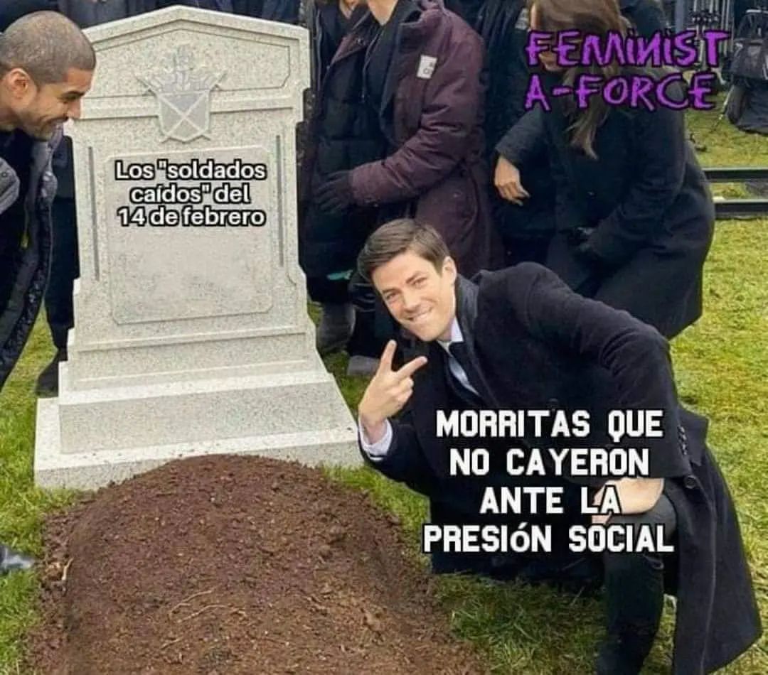 Los Soldados Caídos Del 14 De Febrero Morritas Que No Cayeron Ante La Presión Social Memes 1318