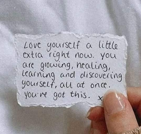 Love yourself a little extra right now, you are growing, healing, learning and discovering yourself, all at once. You're got this.