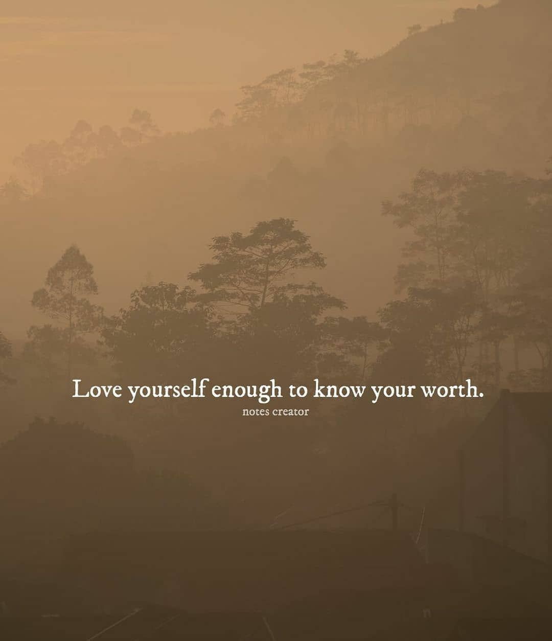 Love yourself enough to know your worth.