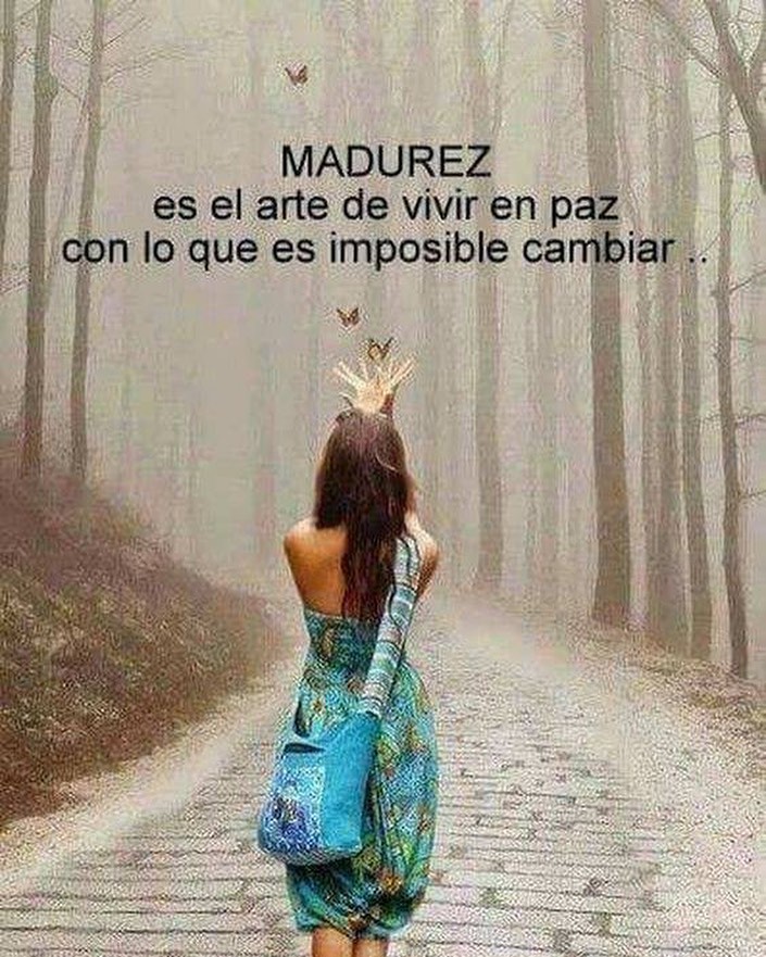 Madurez es el arte de vivir en paz con lo que es imposible cambiar.