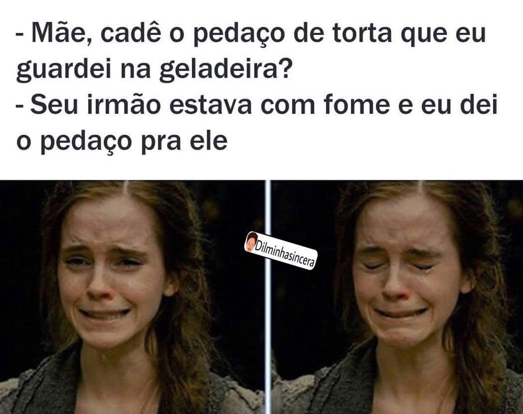 Mãe, cadê o pedaço de torta que eu guardei na geladeira?  Seu irmão estava com fome e eu dei o pedaço pra ele.