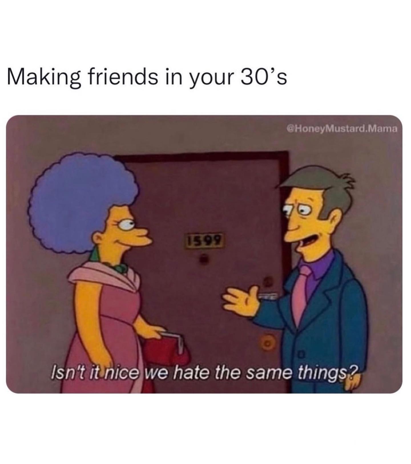 Making friends in your 30's. Isn't it nice we hate the same things?