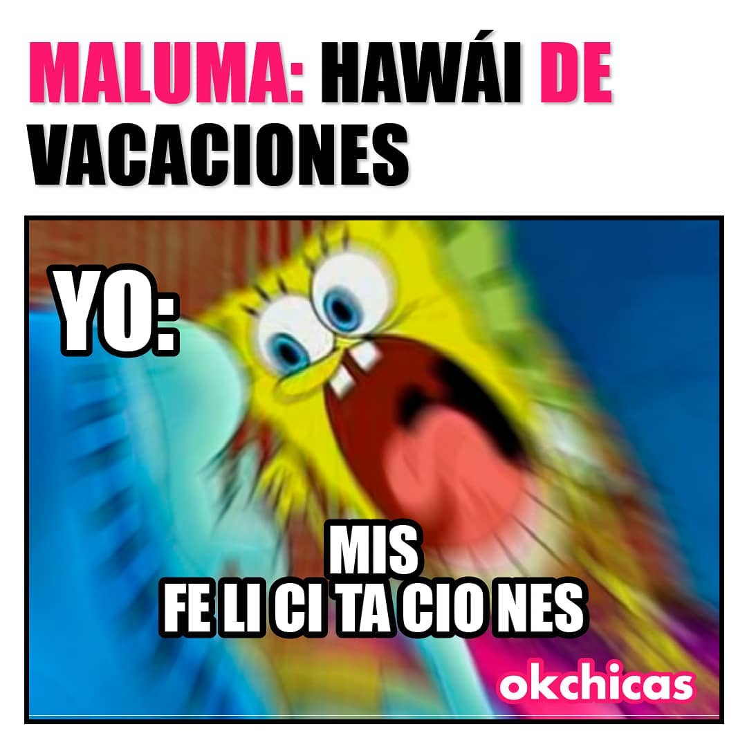 Maluma: Hawái de vacaciones.  Yo: Mis felicitaciones.