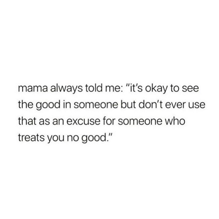 mama-always-told-me-it-s-okay-to-see-the-good-in-someone-but-don-t