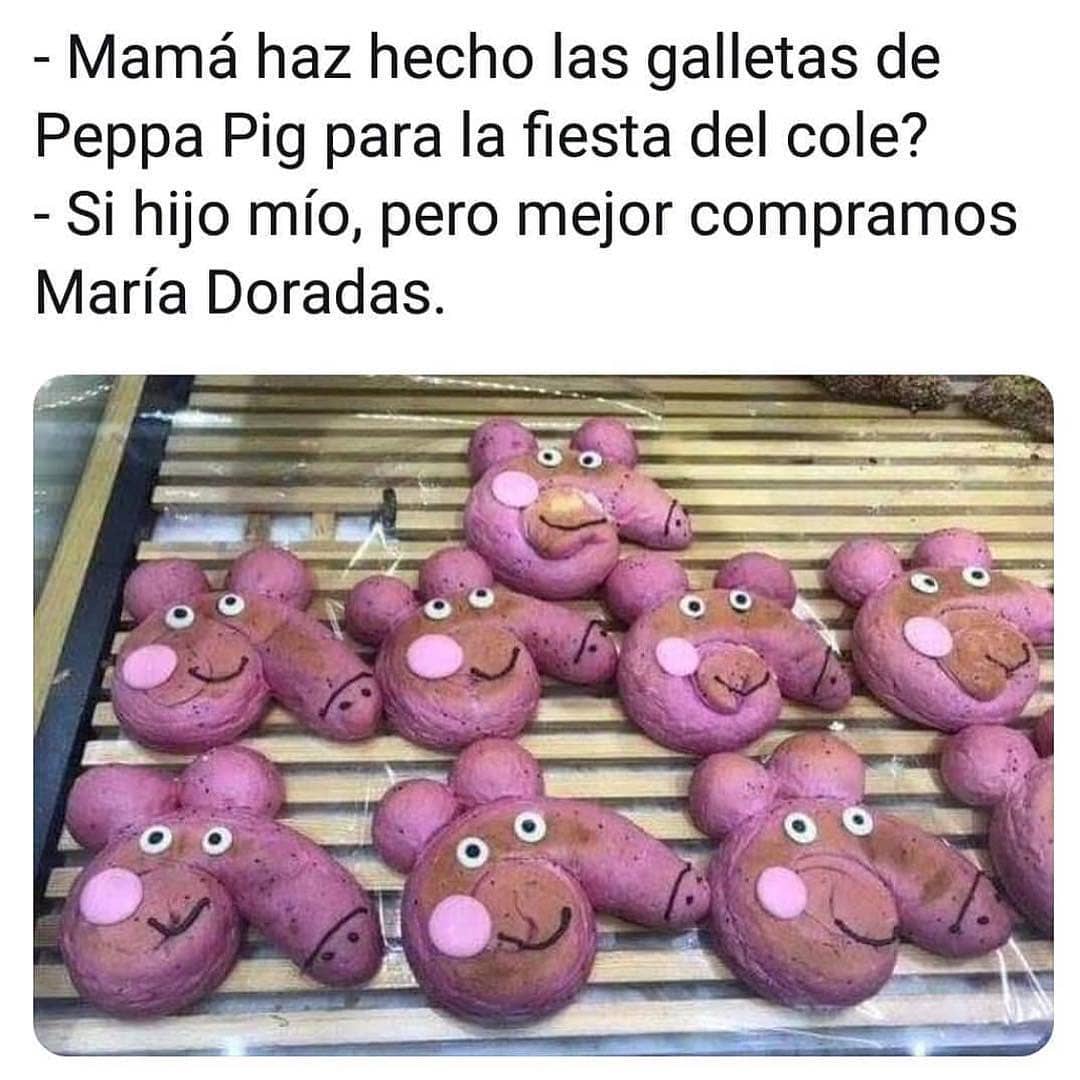 Mamá haz hecho las galletas de Peppa Pig para la fiesta del cole?  Si hijo mío, pero mejor compramos María Doradas.