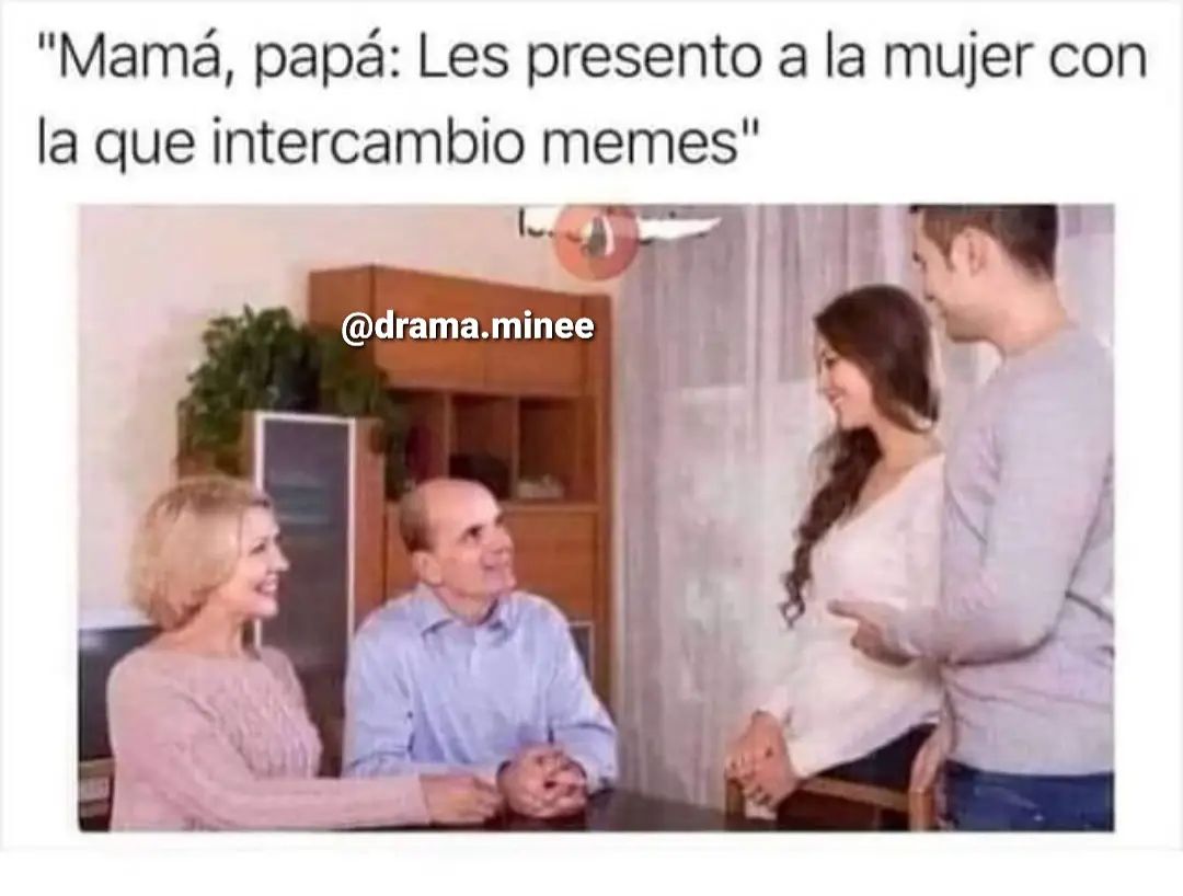 "Mamá, papá: Les presento a la mujer con la que intercambio memes".