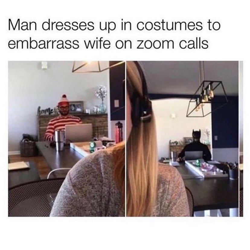 Man dresses up in costumes to embarrass wife on zoom calls.