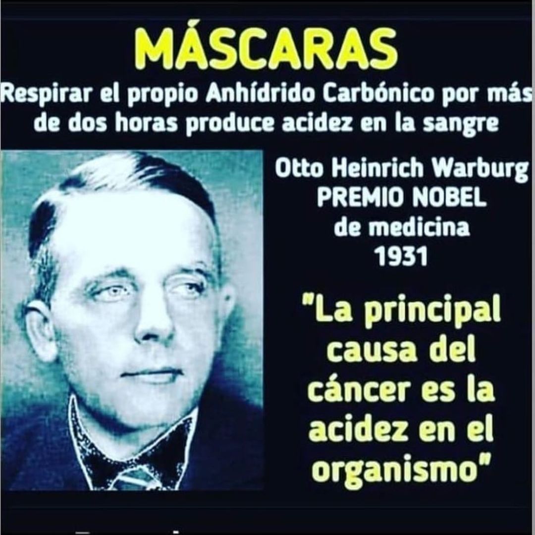 Máscaras. Respirar el propio Anhídrido Carbónico por más de dos horas produce acidez en la sangre. Otto Heinrich Warburg premio nobel de medicina 1931. La principal causa del cáncer es la acidez en el organismo.