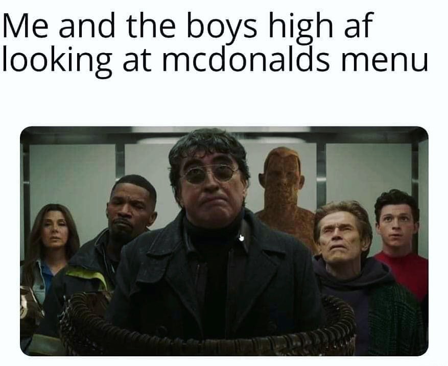 Me and the boys high af looking at McDonalds menu.