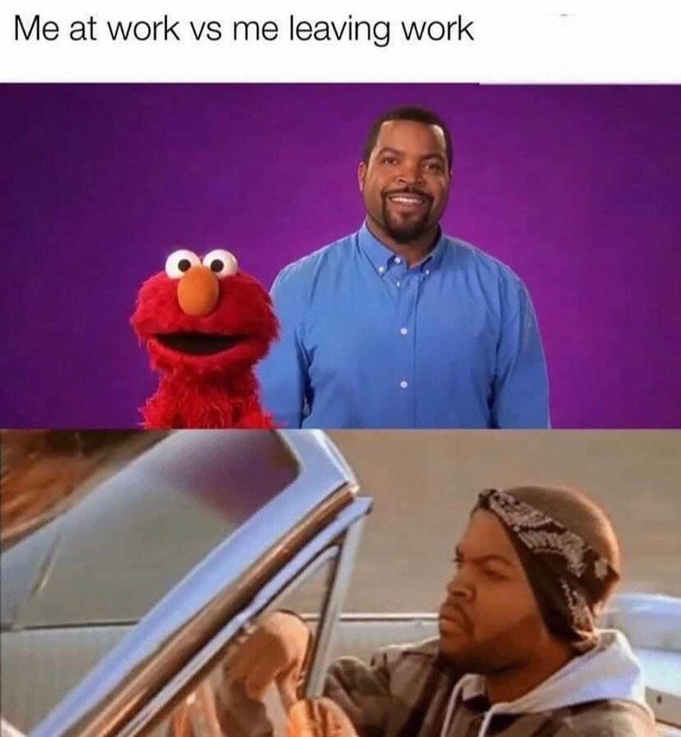 Me at work vs me leaving work.