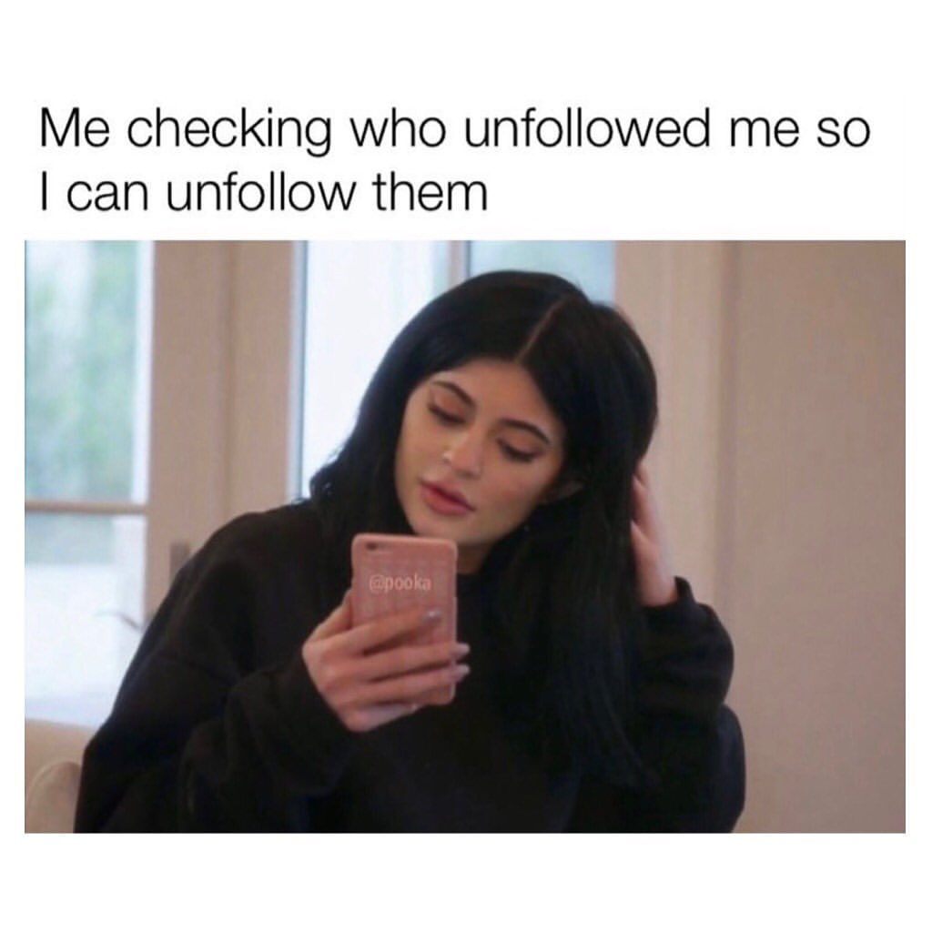 Me checking who unfollowed me so I can unfollow them.