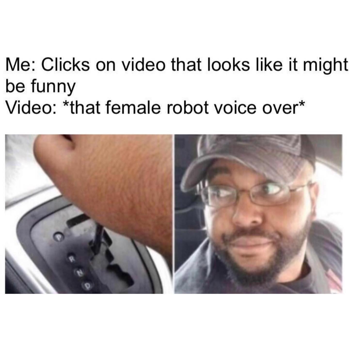 Me: Clicks on video that looks like it might be funny. Video: *that female  robot voice over* - Funny