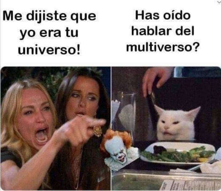 Me dijiste que yo era tu universo! / Has oído hablar del multiverso?