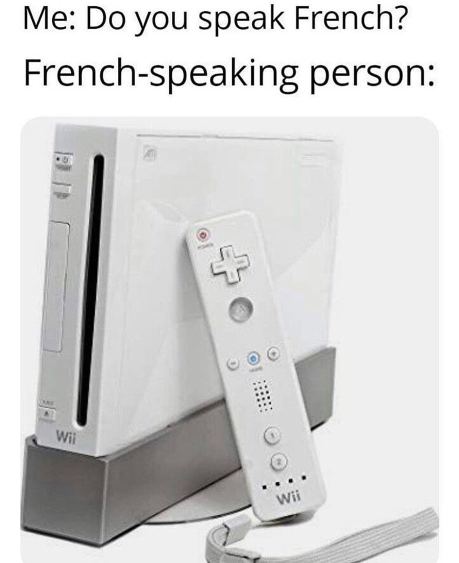 Me: Do you speak French?  French-speaking person: