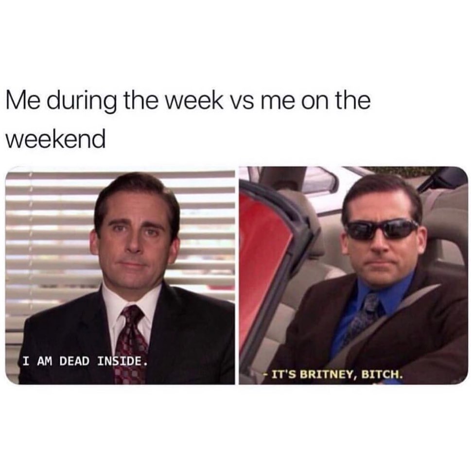 Me during the week vs me on the weekend. I'm dead inside. It's Britney ...