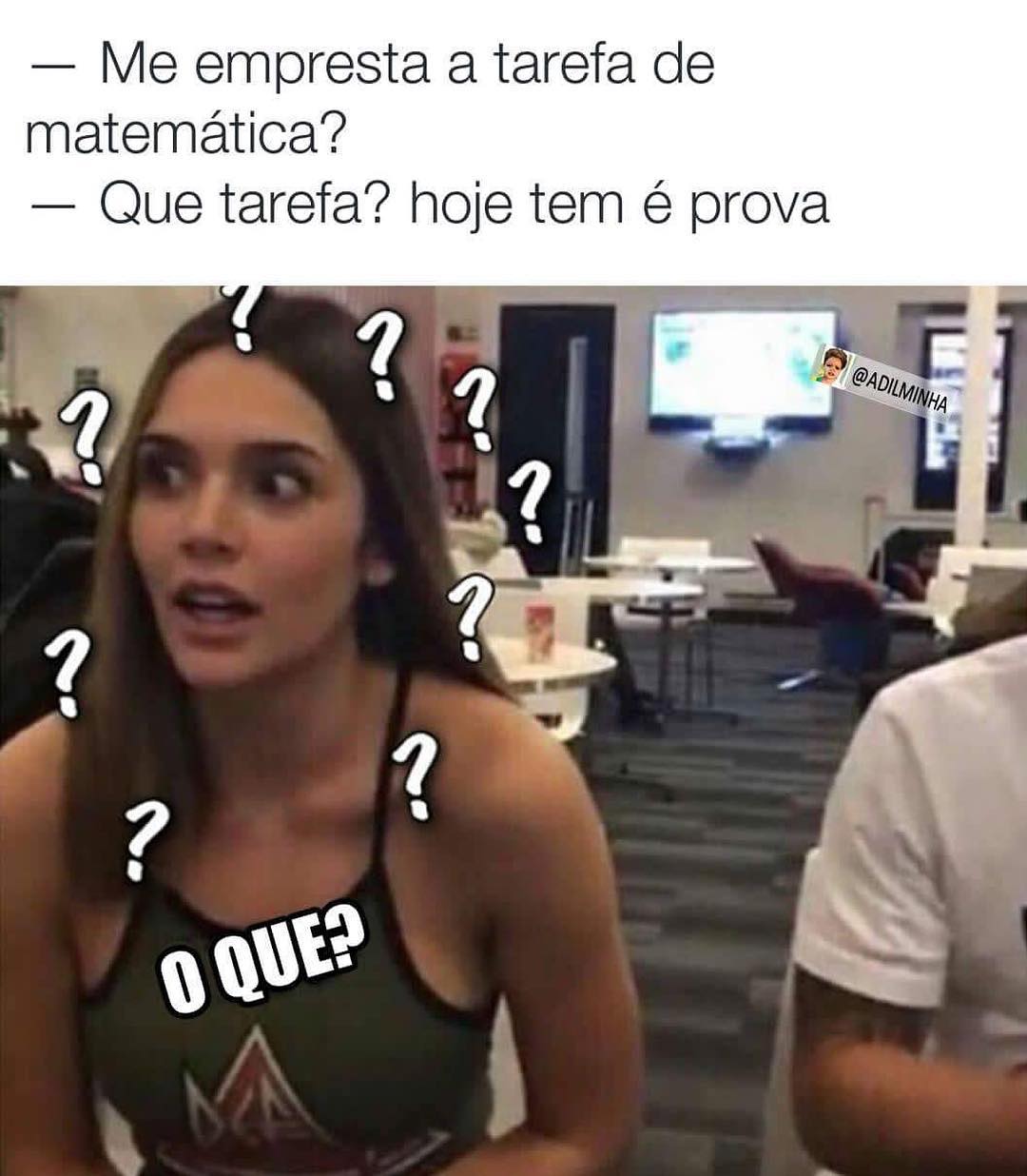 Me empresta a tarefa de matemática?  Que tarefa? Hoje tem é prova. O que?