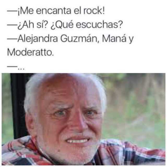 ¡Me encanta el rock!  ¿Ah sí? ¿Qué escuchas?  Alejandra Guzmán, Maná y Moderatto.
