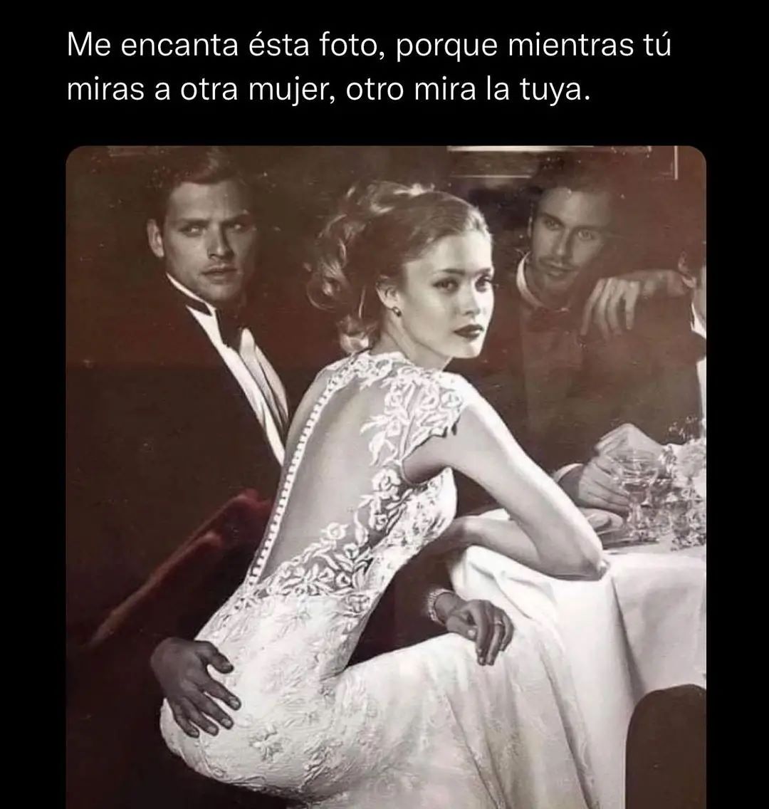 Me encanta esta foto, porque mientras tú miras a otra mujer, otro mira