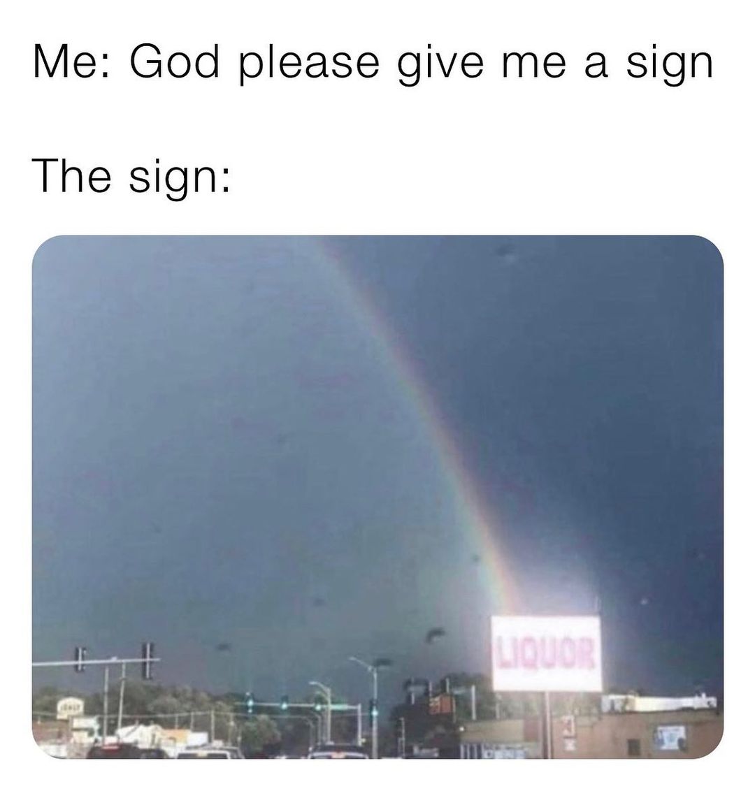 Me: God please give me a sign. The sign: